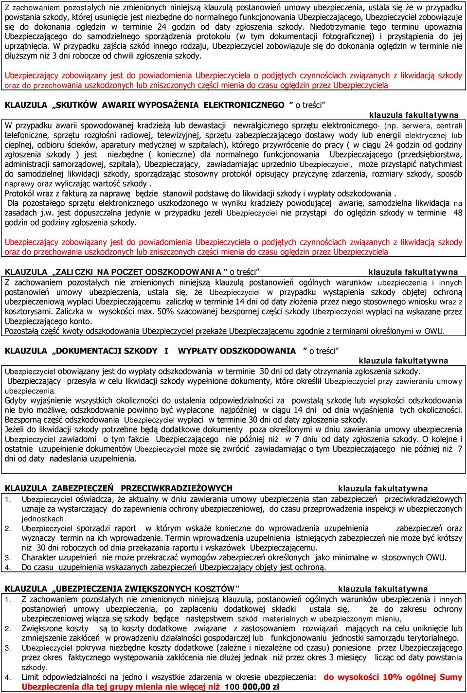 Niedotrzyma tego terminu upoważnia Ubezpieczającego do samodzielnego sporządzenia protokołu (w tym dokumentacji fotograficznej) i przystąpienia do jej uprzątnięcia.