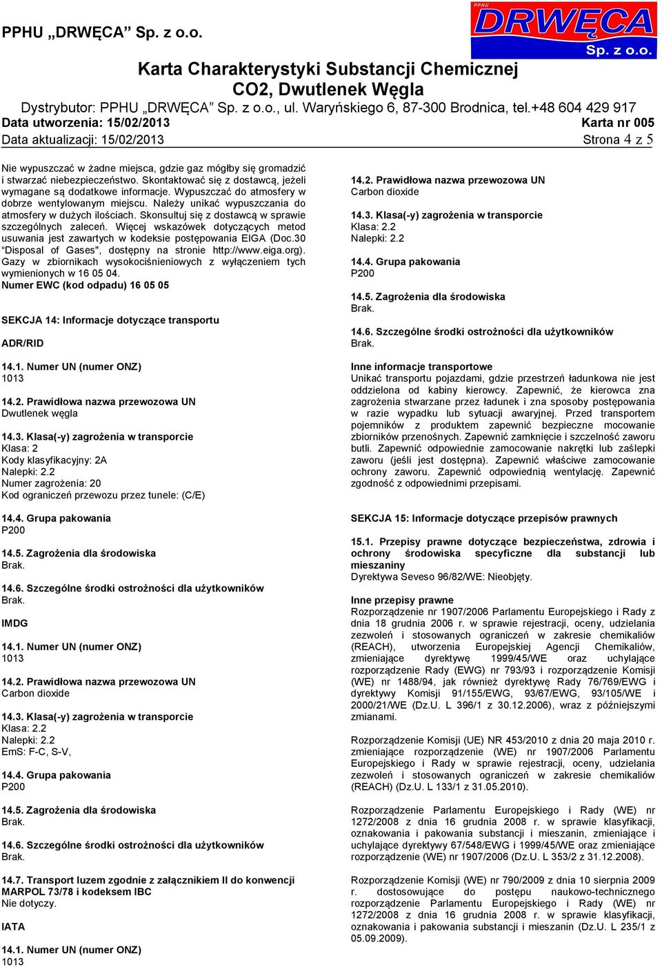 Skonsultuj się z dostawcą w sprawie szczególnych zaleceń. Więcej wskazówek dotyczących metod usuwania jest zawartych w kodeksie postępowania EIGA (Doc.