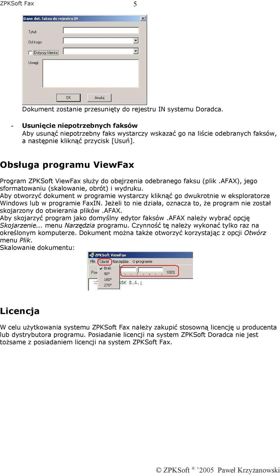 Obsługa programu ViewFax Program ZPKSoft ViewFax służy do obejrzenia odebranego faksu (plik.afax), jego sformatowaniu (skalowanie, obrót) i wydruku.