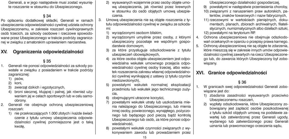 osób trze cich, za szko dy oso bo we i rze czo we spo wo do - wa ne przez Ubez pie czo ne go w trak cie po dró y za gra nicz - nej w zwiàz ku z ama tor skim upra wia niem nar ciar stwa. XV.