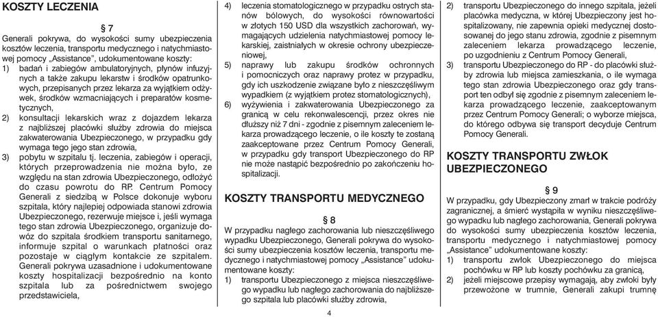 Êrod ków wzmac nia jà cych i pre pa ra tów ko sme - tycz nych, 2) kon sul ta cji le kar skich wraz z do jaz dem le ka rza z naj bli szej pla ców ki s u by zdro wia do miej sca za kwa te ro wa nia