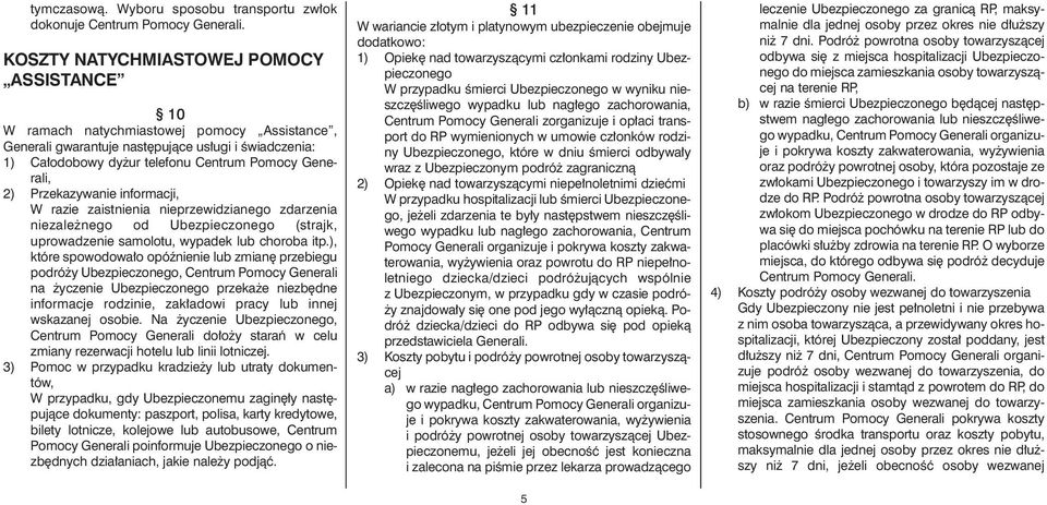 le fo nu Cen trum Po mo cy Ge ne - ra li, 2) Prze ka zy wa nie in for ma cji, W ra zie za ist nie nia nie prze wi dzia ne go zda rzenia niezale nego od Ubezpieczonego (strajk, uprowadzenie samolotu,