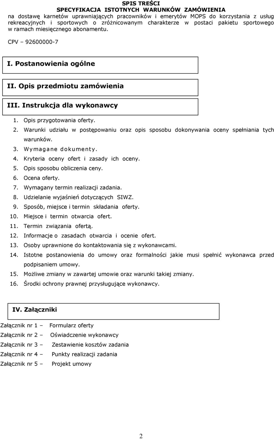 Warunki udziału w postępowaniu oraz opis sposobu dokonywania oceny spełniania tych warunków. 3. Wymagane dokumenty. 4. Kryteria oceny ofert i zasady ich oceny. 5. Opis sposobu obliczenia ceny. 6.