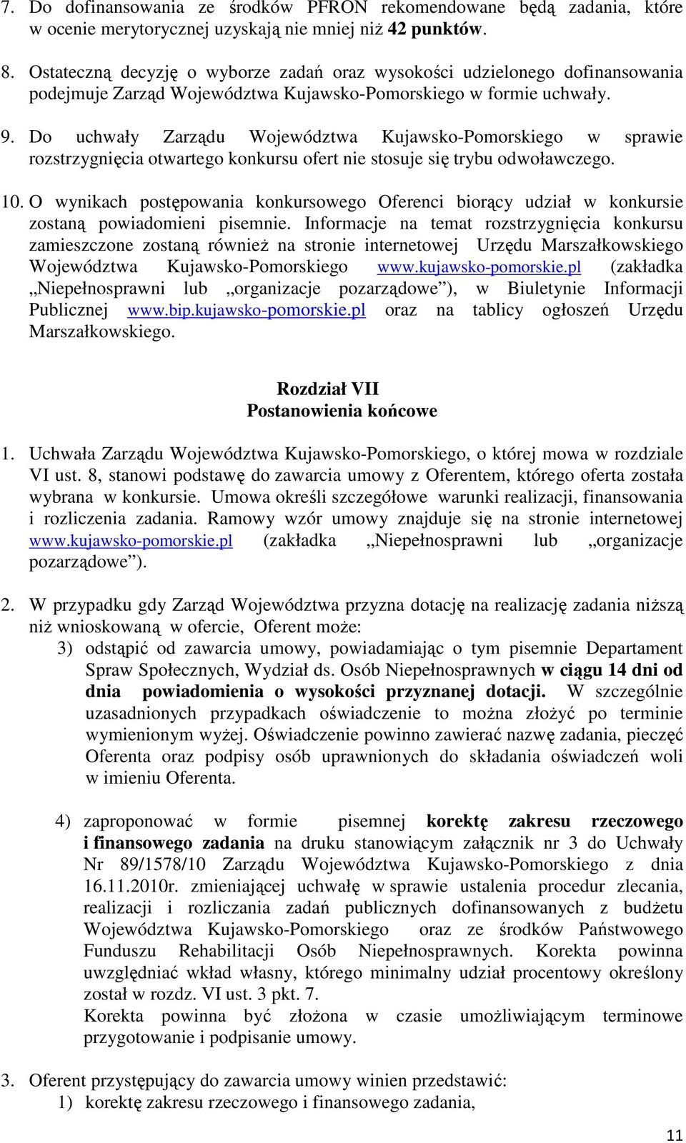 Do uchwały Zarządu Województwa Kujawsko-Pomorskiego w sprawie rozstrzygnięcia otwartego konkursu ofert nie stosuje się trybu odwoławczego. 10.