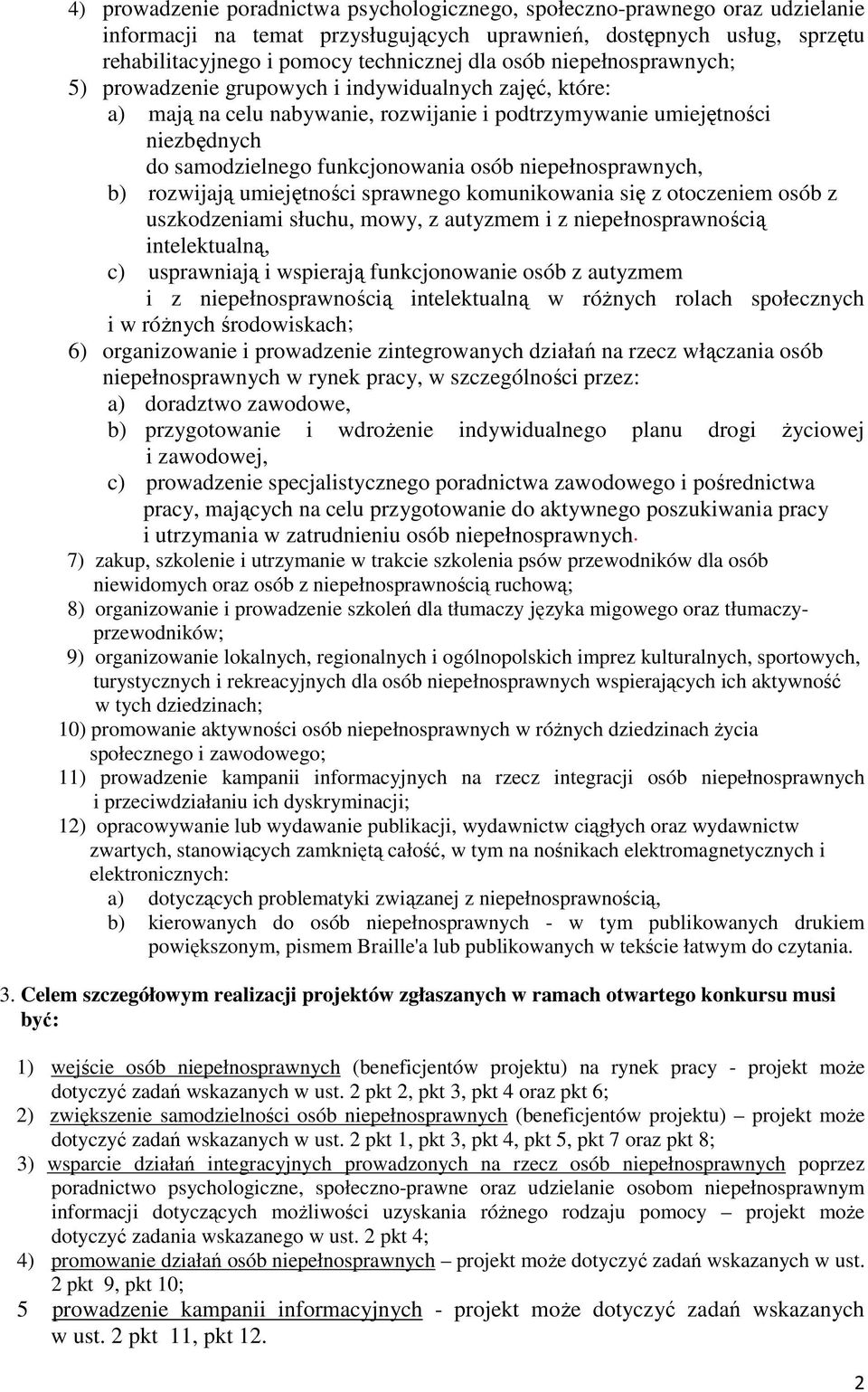 niepełnosprawnych, b) rozwijają umiejętności sprawnego komunikowania się z otoczeniem osób z uszkodzeniami słuchu, mowy, z autyzmem i z niepełnosprawnością intelektualną, c) usprawniają i wspierają