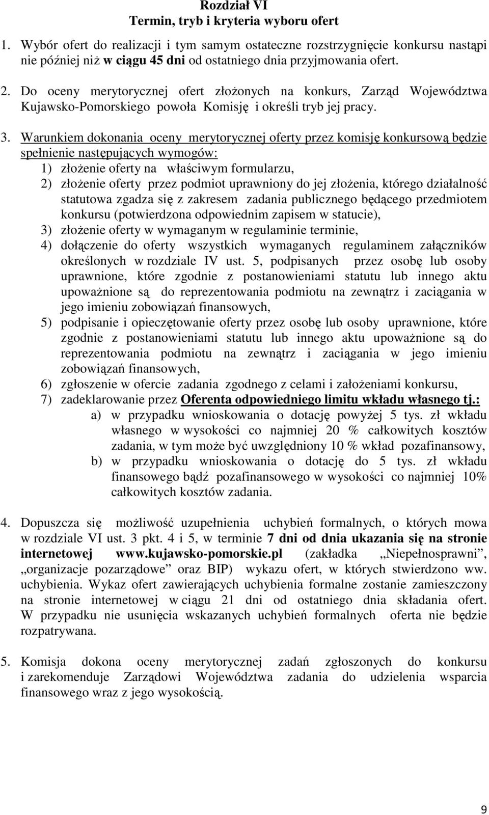 Do oceny merytorycznej ofert złoŝonych na konkurs, Zarząd Województwa Kujawsko-Pomorskiego powoła Komisję i określi tryb jej pracy. 3.