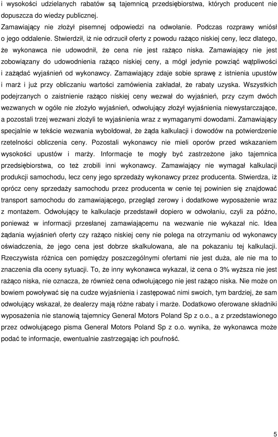 Zamawiający nie jest zobowiązany do udowodnienia rażąco niskiej ceny, a mógł jedynie powziąć wątpliwości i zażądać wyjaśnień od wykonawcy.