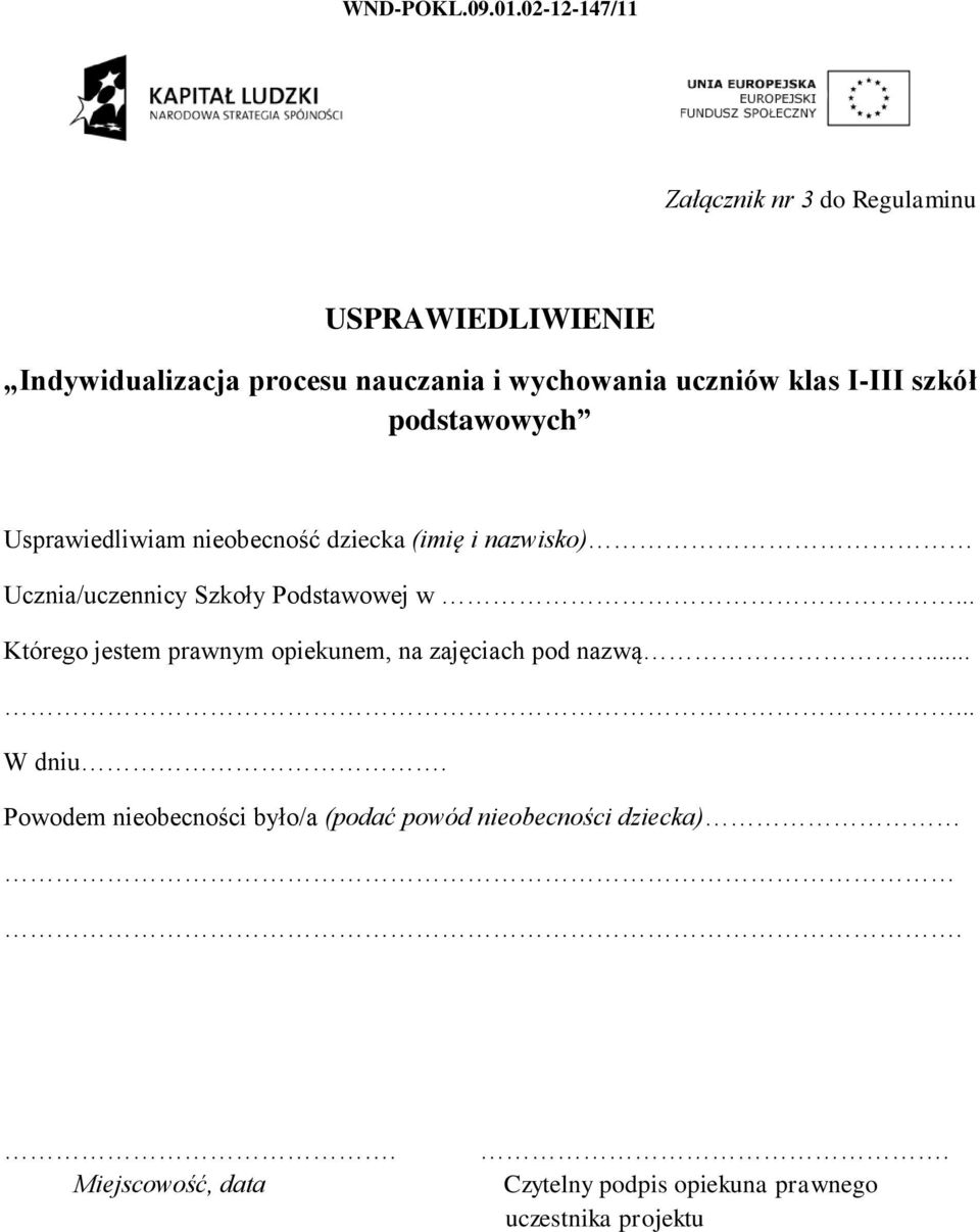 klas I-III szkół podstawowych Usprawiedliwiam nieobecność dziecka (imię i nazwisko) Ucznia/uczennicy Szkoły