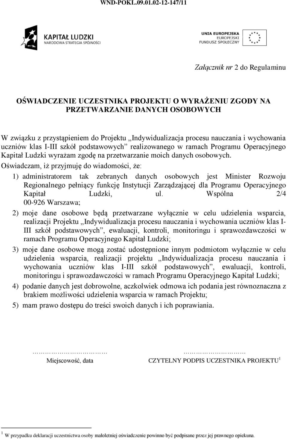 nauczania i wychowania uczniów klas I-III szkół podstawowych realizowanego w ramach Programu Operacyjnego Kapitał Ludzki wyrażam zgodę na przetwarzanie moich danych osobowych.