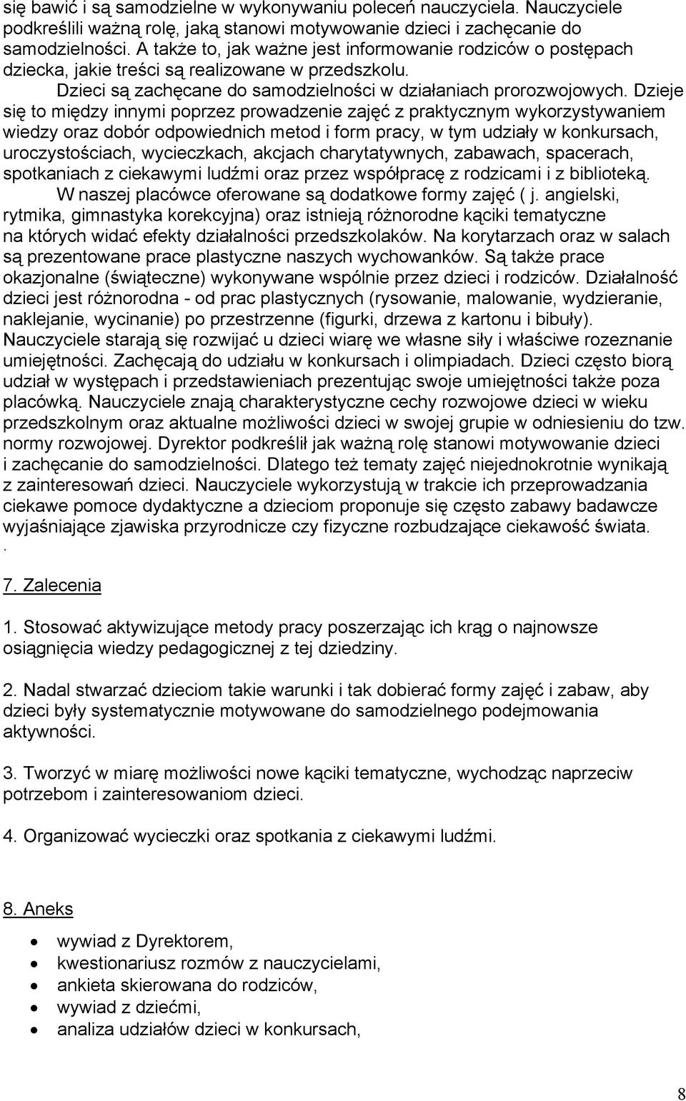 Dzieje się to między innymi poprzez prowadzenie zajęć z praktycznym wykorzystywaniem wiedzy oraz dobór odpowiednich metod i form pracy, w tym udziały w konkursach, uroczystościach, wycieczkach,