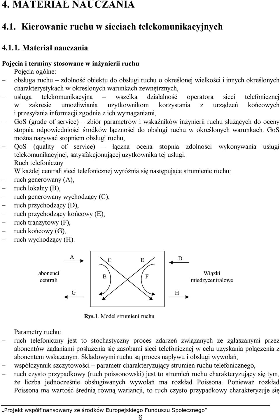 1. Maeria nauczania Poj cia i erminy sosowane w in ynierii ruchu Poj cia ogólne: obs uga ruchu zdolno obieku do obs ugi ruchu o okre lonej wielko ci i innych okre lonych charakerysykach w okre lonych