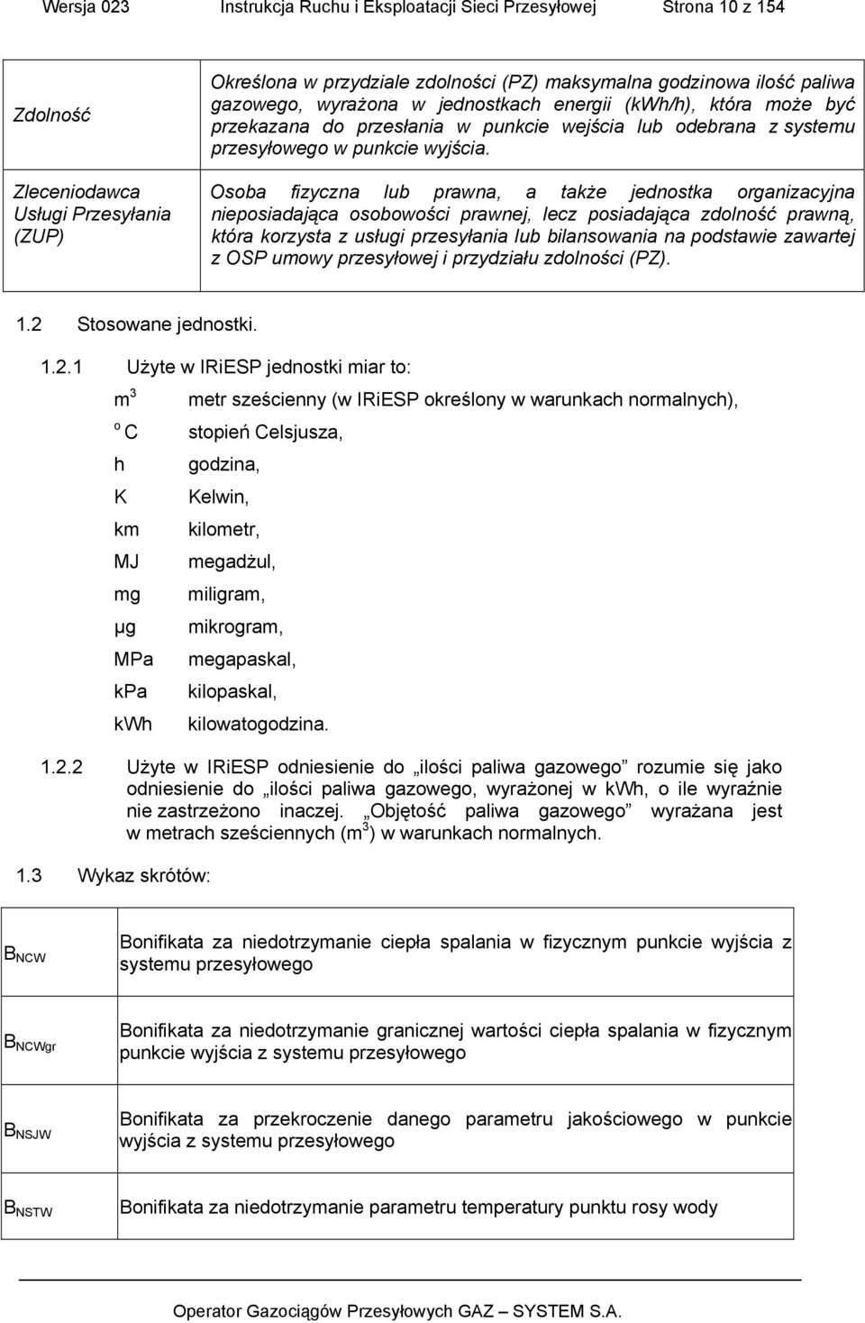 Osoba fizyczna lub prawna, a także jednostka organizacyjna nieposiadająca osobowości prawnej, lecz posiadająca zdolność prawną, która korzysta z usługi przesyłania lub bilansowania na podstawie