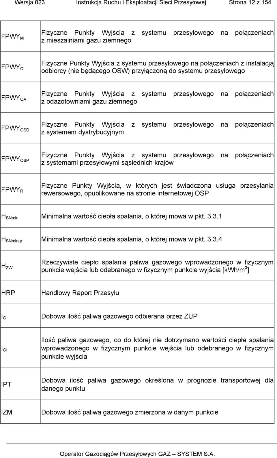 odazotowniami gazu ziemnego FPWY OSD Fizyczne Punkty Wyjścia z systemu przesyłowego na połączeniach z systemem dystrybucyjnym FPWY OSP Fizyczne Punkty Wyjścia z systemu przesyłowego na połączeniach z