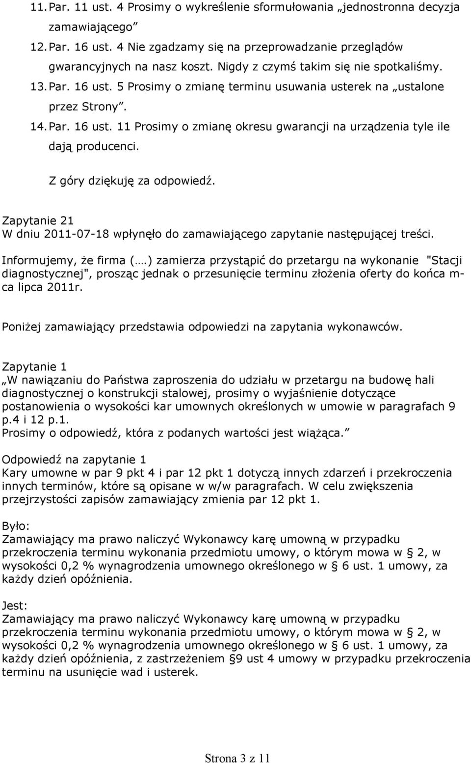 Z góry dziękuję za odpowiedź. Zapytanie 21 W dniu 2011-07-18 wpłynęło do zamawiającego zapytanie następującej treści. Informujemy, że firma (.