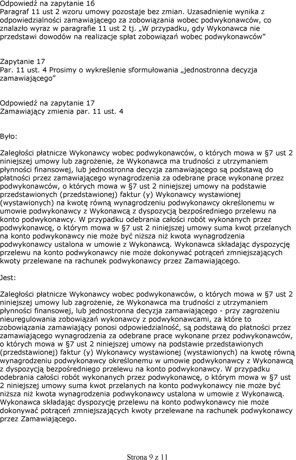 W przypadku, gdy Wykonawca nie przedstawi dowodów na realizacje spłat zobowiązań wobec podwykonawców Zapytanie 17 Par. 11 ust.