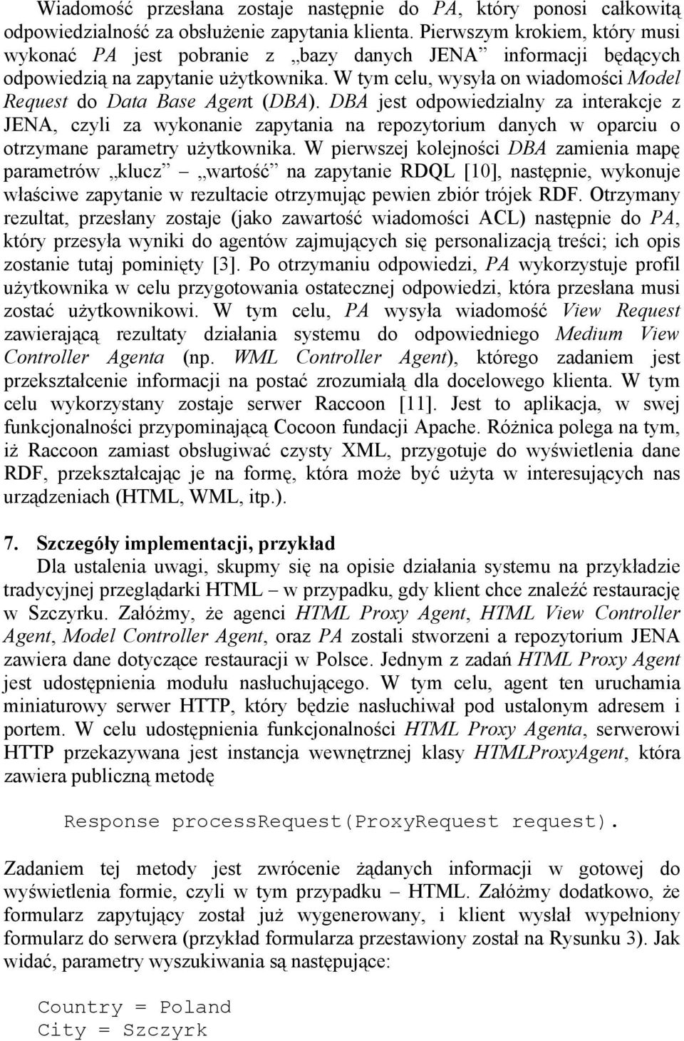 W tym celu, wysyła on wiadomości Model Request do Data Base Agent (DBA).