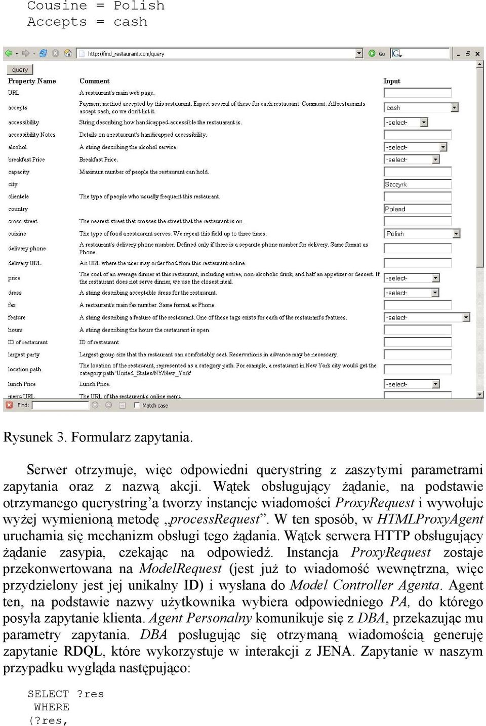 W ten sposób, w HTMLProxyAgent uruchamia się mechanizm obsługi tego żądania. Wątek serwera HTTP obsługujący żądanie zasypia, czekając na odpowiedź.