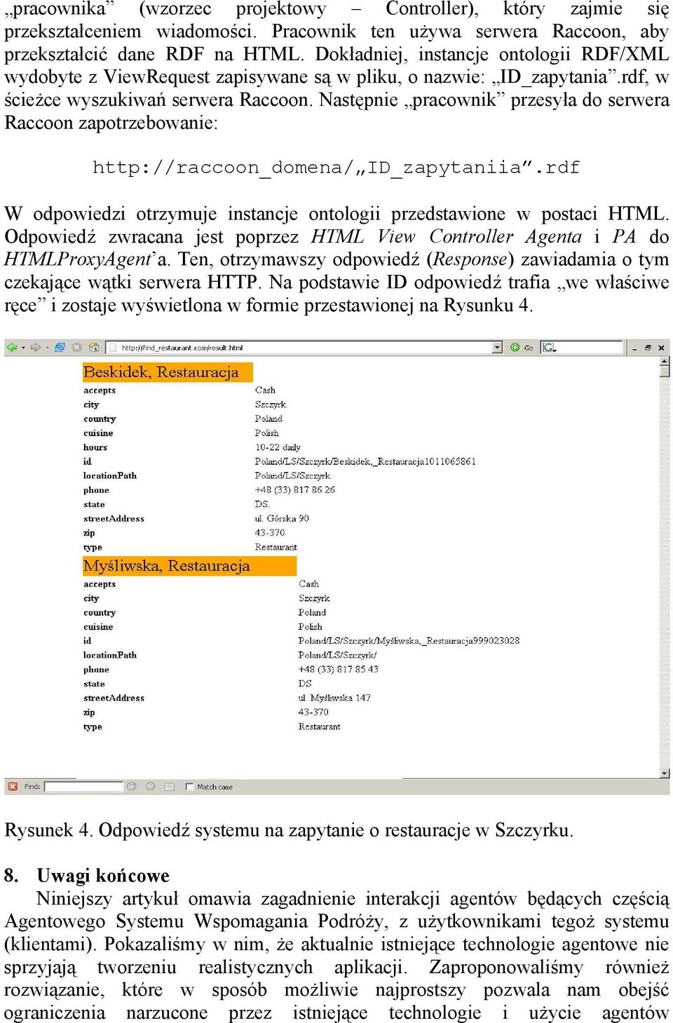Następnie pracownik przesyła do serwera Raccoon zapotrzebowanie: http://raccoon_domena/ ID_zapytaniia.rdf W odpowiedzi otrzymuje instancje ontologii przedstawione w postaci HTML.