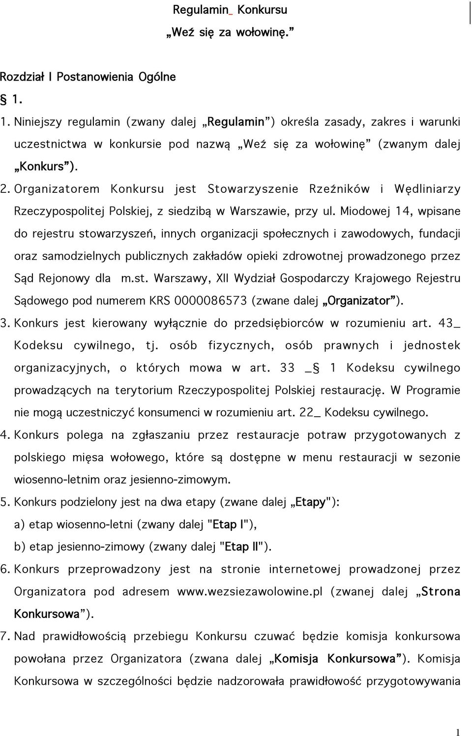 Organizatorem Konkursu jest Stowarzyszenie Rzeźników i Wędliniarzy Rzeczypospolitej Polskiej, z siedzibą w Warszawie, przy ul.