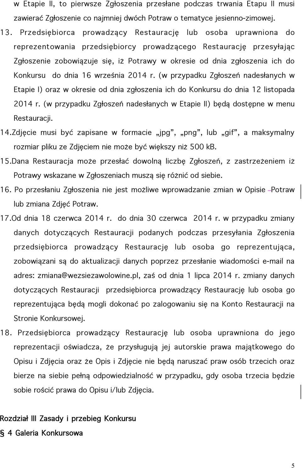 ich do Konkursu do dnia 16 września 2014 r. (w przypadku Zgłoszeń nadesłanych w Etapie I) oraz w okresie od dnia zgłoszenia ich do Konkursu do dnia 12 listopada 2014 r.