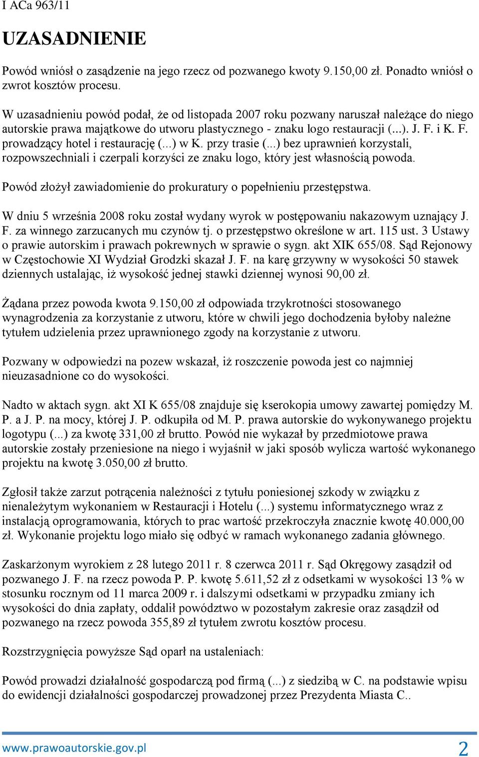 i K. F. prowadzący hotel i restaurację (...) w K. przy trasie (...) bez uprawnień korzystali, rozpowszechniali i czerpali korzyści ze znaku logo, który jest własnością powoda.