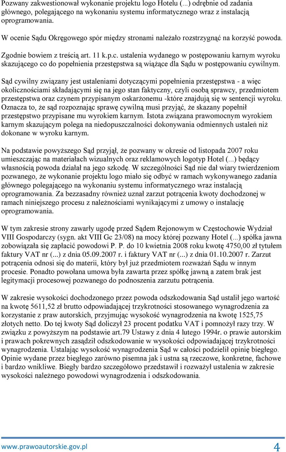 Sąd cywilny związany jest ustaleniami dotyczącymi popełnienia przestępstwa - a więc okolicznościami składającymi się na jego stan faktyczny, czyli osobą sprawcy, przedmiotem przestępstwa oraz czynem