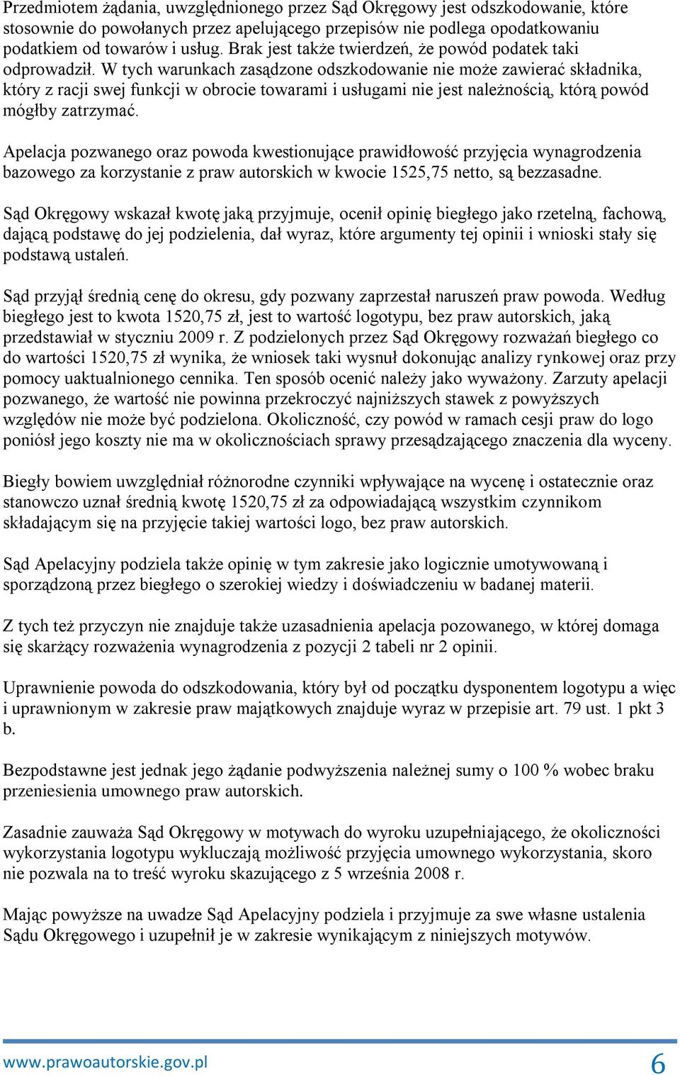 W tych warunkach zasądzone odszkodowanie nie może zawierać składnika, który z racji swej funkcji w obrocie towarami i usługami nie jest należnością, którą powód mógłby zatrzymać.