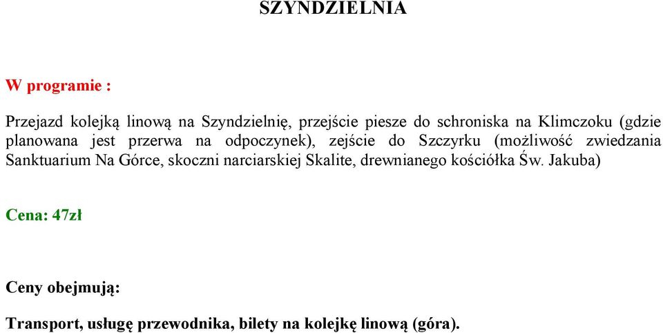 (możliwość zwiedzania Sanktuarium Na Górce, skoczni narciarskiej Skalite, drewnianego