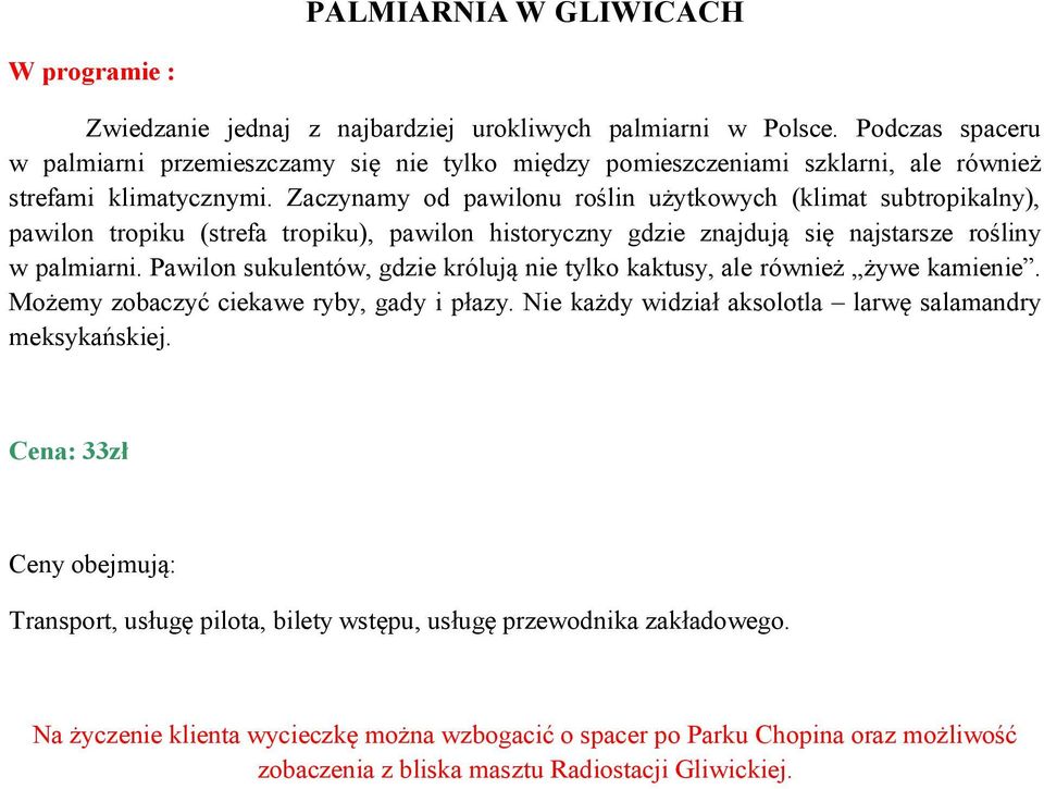 Zaczynamy od pawilonu roślin użytkowych (klimat subtropikalny), pawilon tropiku (strefa tropiku), pawilon historyczny gdzie znajdują się najstarsze rośliny w palmiarni.