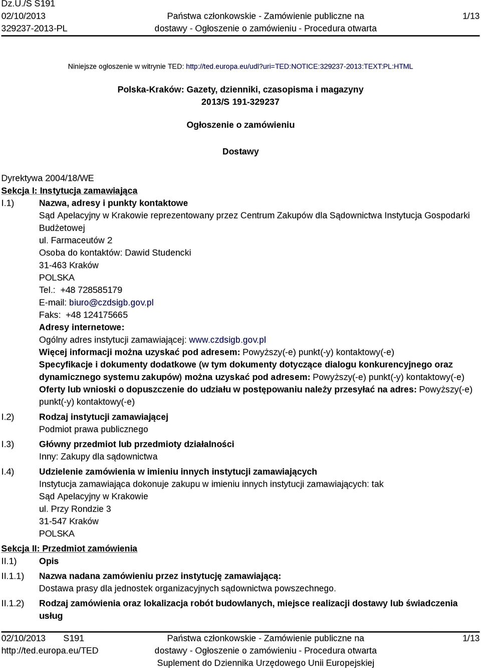 I.1) Nazwa, adresy i punkty kontaktowe Sąd Apelacyjny w Krakowie reprezentowany przez Centrum Zakupów dla Sądownictwa Instytucja Gospodarki Budżetowej ul.