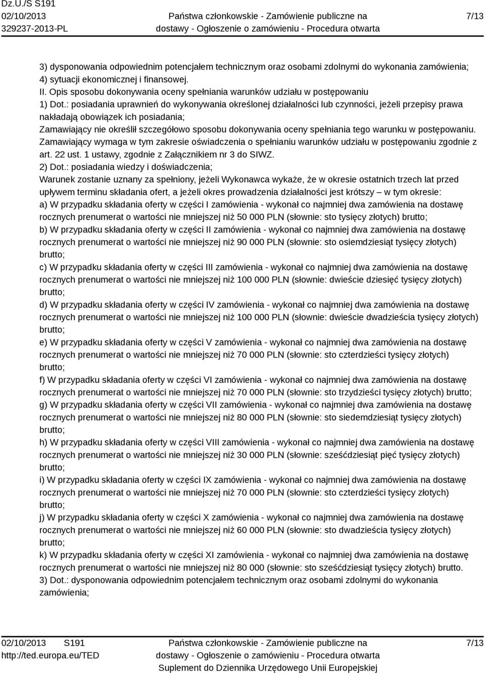 : posiadania uprawnień do wykonywania określonej działalności lub czynności, jeżeli przepisy prawa nakładają obowiązek ich posiadania; Zamawiający nie określił szczegółowo sposobu dokonywania oceny