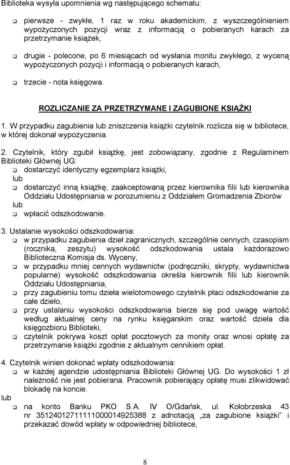 ROZLICZANIE ZA PRZETRZYMANE I ZAGUBIONE KSIĄŻKI 1. W przypadku zagubienia lub zniszczenia książki czytelnik rozlicza się w bibliotece, w której dokonał wypożyczenia. 2.