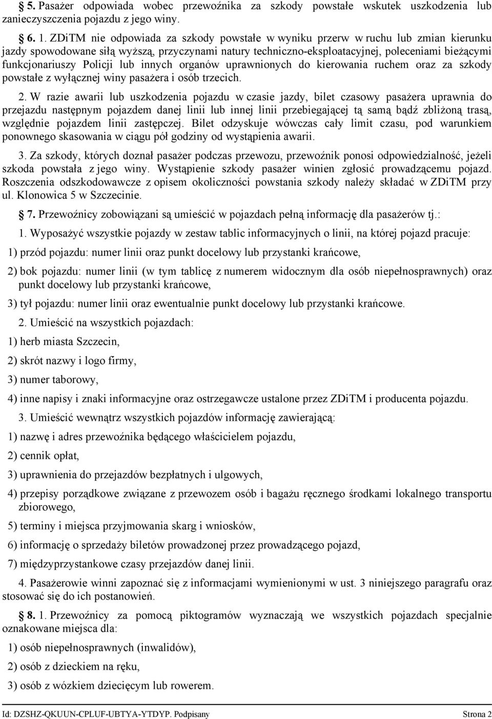 Policji lub innych organów uprawnionych do kierowania ruchem oraz za szkody powstałe z wyłącznej winy pasażera i osób trzecich. 2.