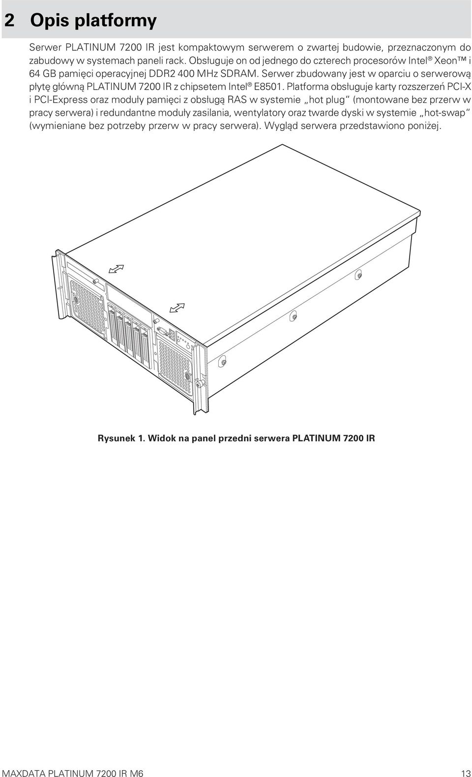 Serwer zbudowany jest w oparciu o serwerową płytę główną PLATINUM 7200 IR z chipsetem Intel E8501.