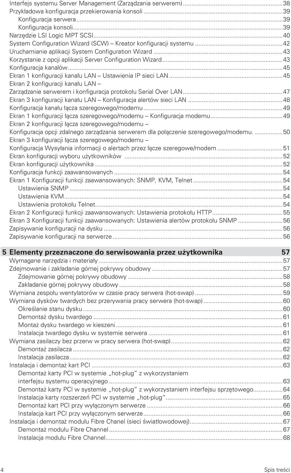 ..43 Konfiguracja kanałów...45 Ekran 1 konfiguracji kanału LAN Ustawienia IP sieci LAN...45 Ekran 2 konfiguracji kanału LAN Zarządzanie serwerem i konfiguracja protokołu Serial Over LAN.