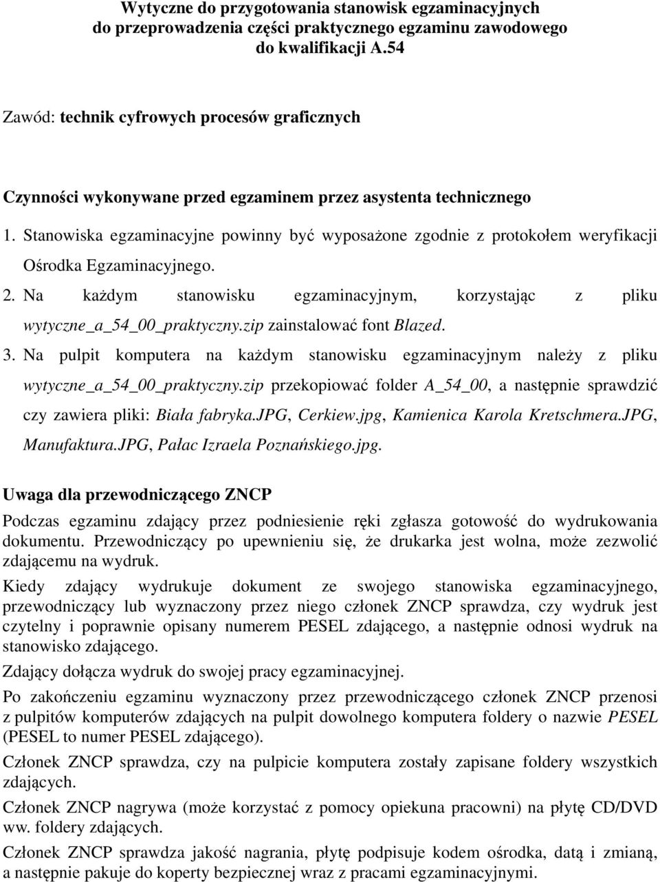 Stanowiska egzaminacyjne powinny by wyposa one zgodnie z protoko em weryfikacji O rodka Egzaminacyjnego.. a ka dym stanowisku egzaminacyjnym, korzystaj c z pliku wytyczne_a praktyczny.