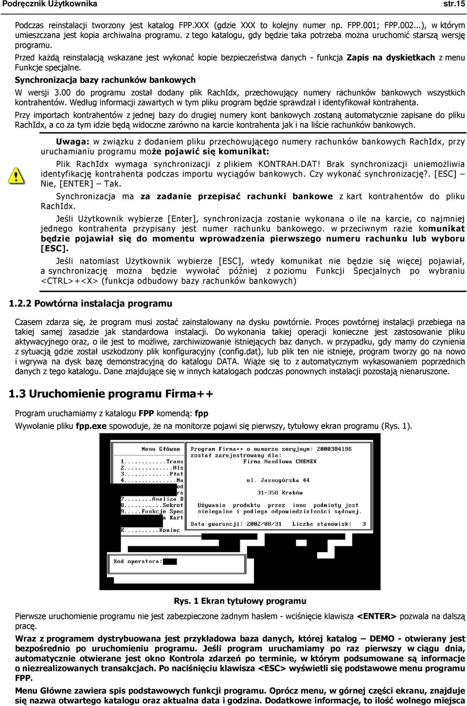 Przed kaŝdą reinstalacją wskazane jest wykonać kopie bezpieczeństwa danych - funkcja Zapis na dyskietkach z menu Funkcje specjalne. Synchronizacja bazy rachunków bankowych W wersji 3.