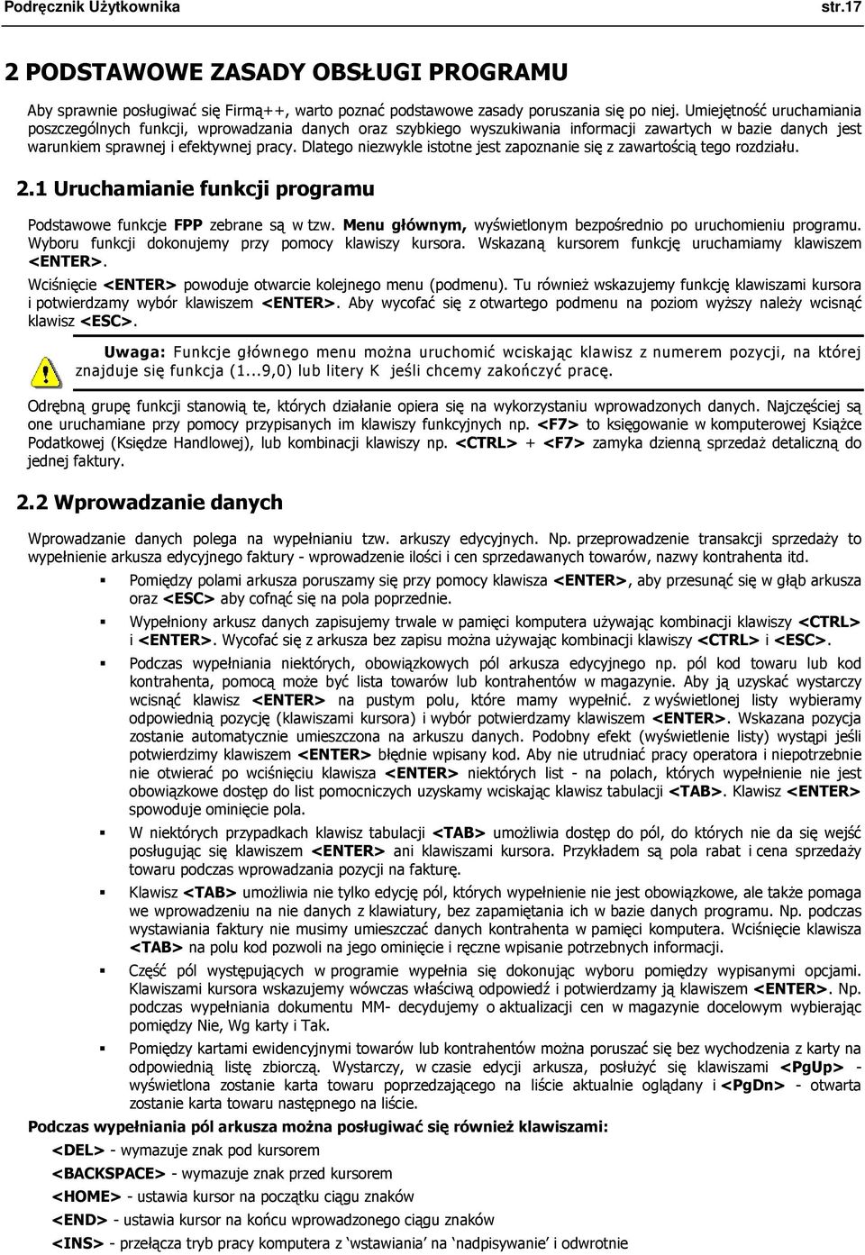 Dlatego niezwykle istotne jest zapoznanie się z zawartością tego rozdziału. 2.1 Uruchamianie funkcji programu Podstawowe funkcje FPP zebrane są w tzw.