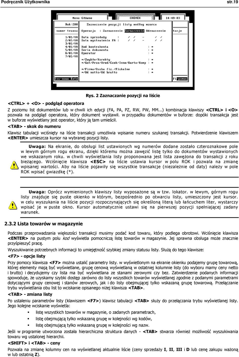 w przypadku dokumentów w buforze: dopóki transakcja jest w buforze wyświetlany jest operator, który ją tam umieścił.