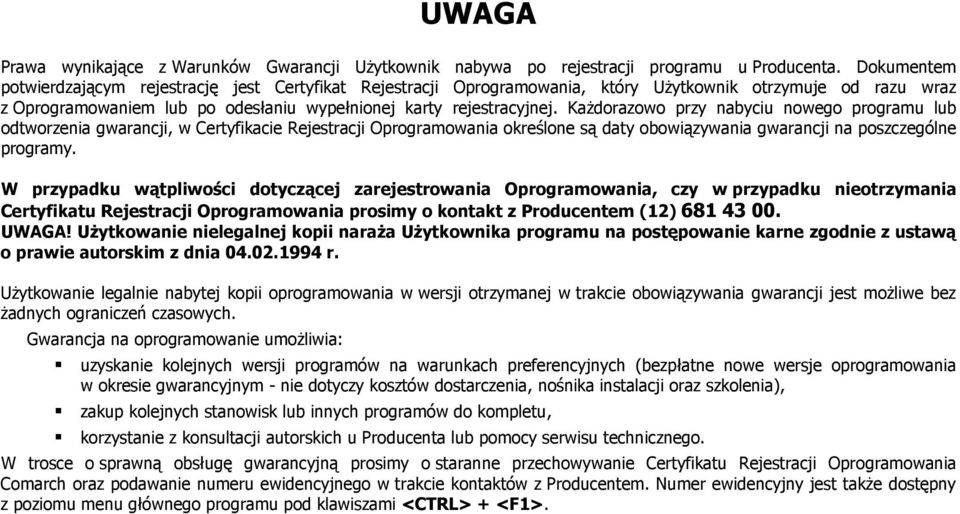 KaŜdorazowo przy nabyciu nowego programu lub odtworzenia gwarancji, w Certyfikacie Rejestracji Oprogramowania określone są daty obowiązywania gwarancji na poszczególne programy.