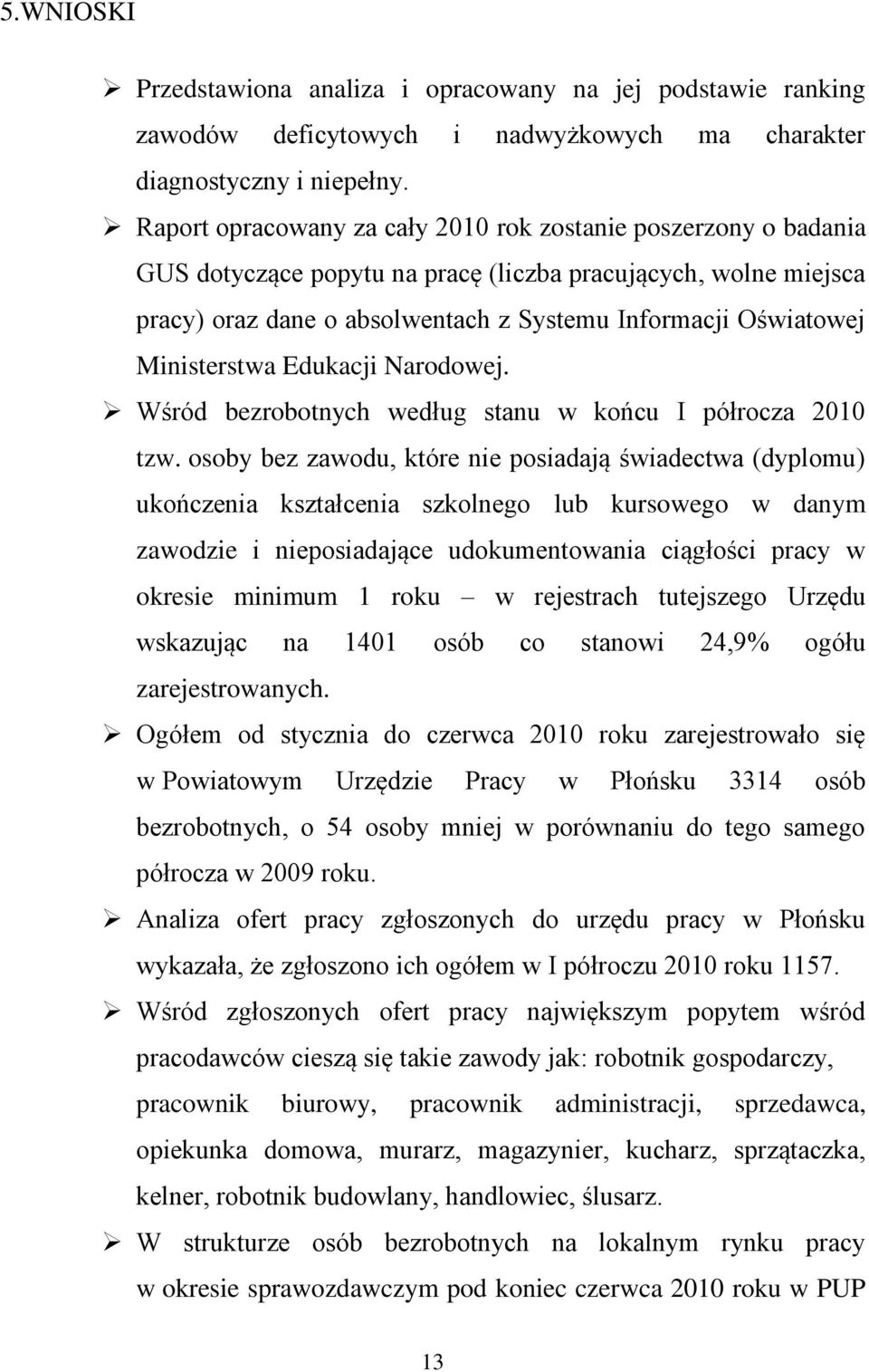 Ministerstwa Edukacji Narodowej. Wśród bezrobotnych według stanu w końcu I półrocza 2010 tzw.