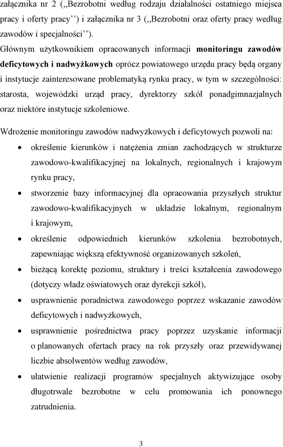 szczególności: starosta, wojewódzki urząd pracy, dyrektorzy szkół ponadgimnazjalnych oraz niektóre instytucje szkoleniowe.