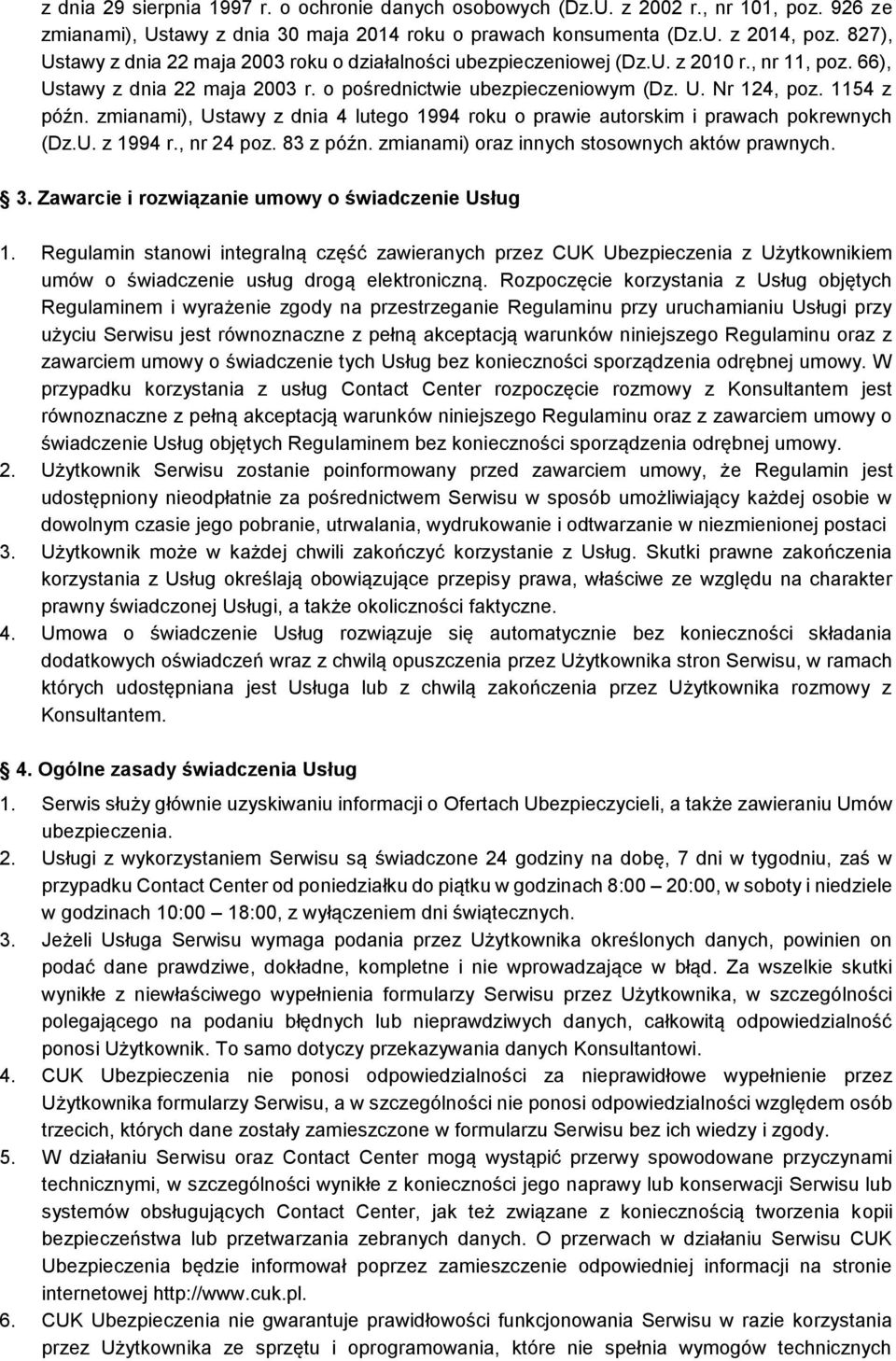 1154 z późn. zmianami), Ustawy z dnia 4 lutego 1994 roku o prawie autorskim i prawach pokrewnych (Dz.U. z 1994 r., nr 24 poz. 83 z późn. zmianami) oraz innych stosownych aktów prawnych. 3.