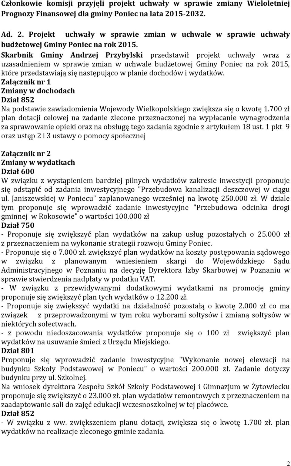 Skarbnik Gminy Andrzej Przybylski przedstawił projekt uchwały wraz z uzasadnieniem w sprawie zmian w uchwale budżetowej Gminy Poniec na rok 2015, które przedstawiają się następująco w planie dochodów