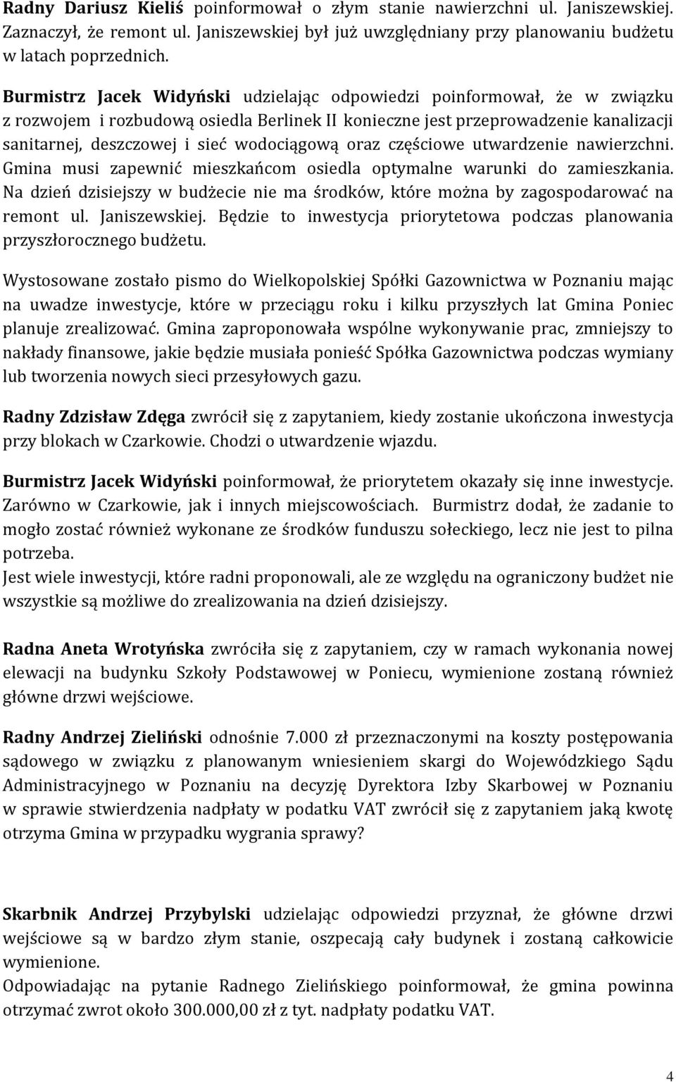 wodociągową oraz częściowe utwardzenie nawierzchni. Gmina musi zapewnić mieszkańcom osiedla optymalne warunki do zamieszkania.