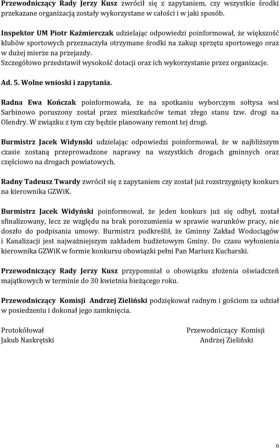 Szczegółowo przedstawił wysokość dotacji oraz ich wykorzystanie przez organizacje. Ad. 5. Wolne wnioski i zapytania.