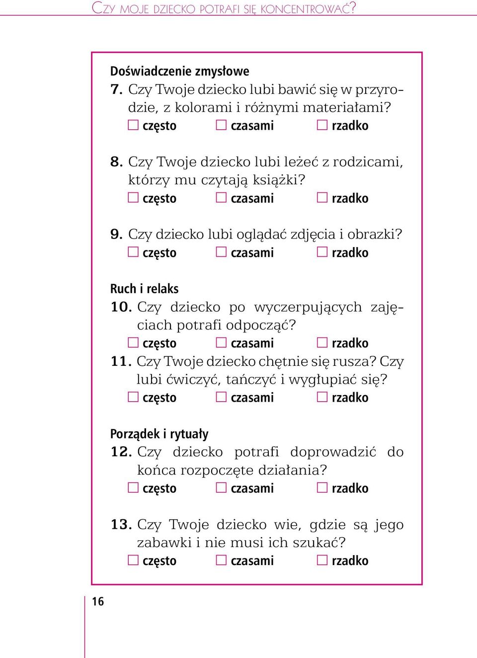 Czy Twoje dziecko lubi leżeć z rodzicami, którzy mu czytają książki? 9. Czy dziecko lubi oglądać zdjęcia i obrazki? Ruch i relaks 10.