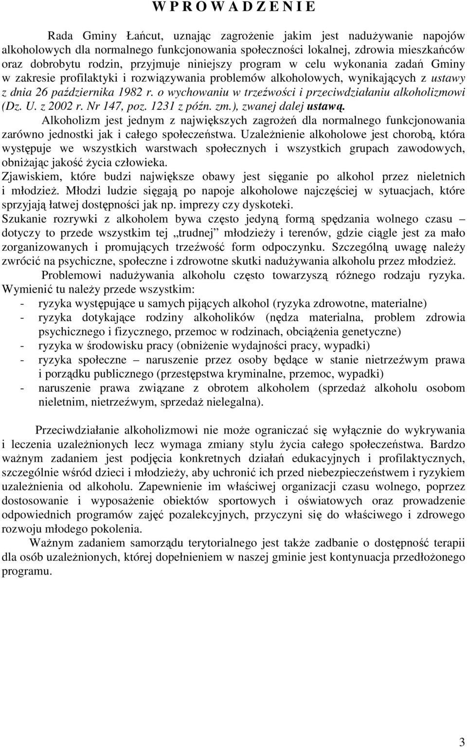 o wychowaniu w trzeźwości i przeciwdziałaniu alkoholizmowi (Dz. U. z 2002 r. Nr 147, poz. 1231 z późn. zm.), zwanej dalej ustawą.