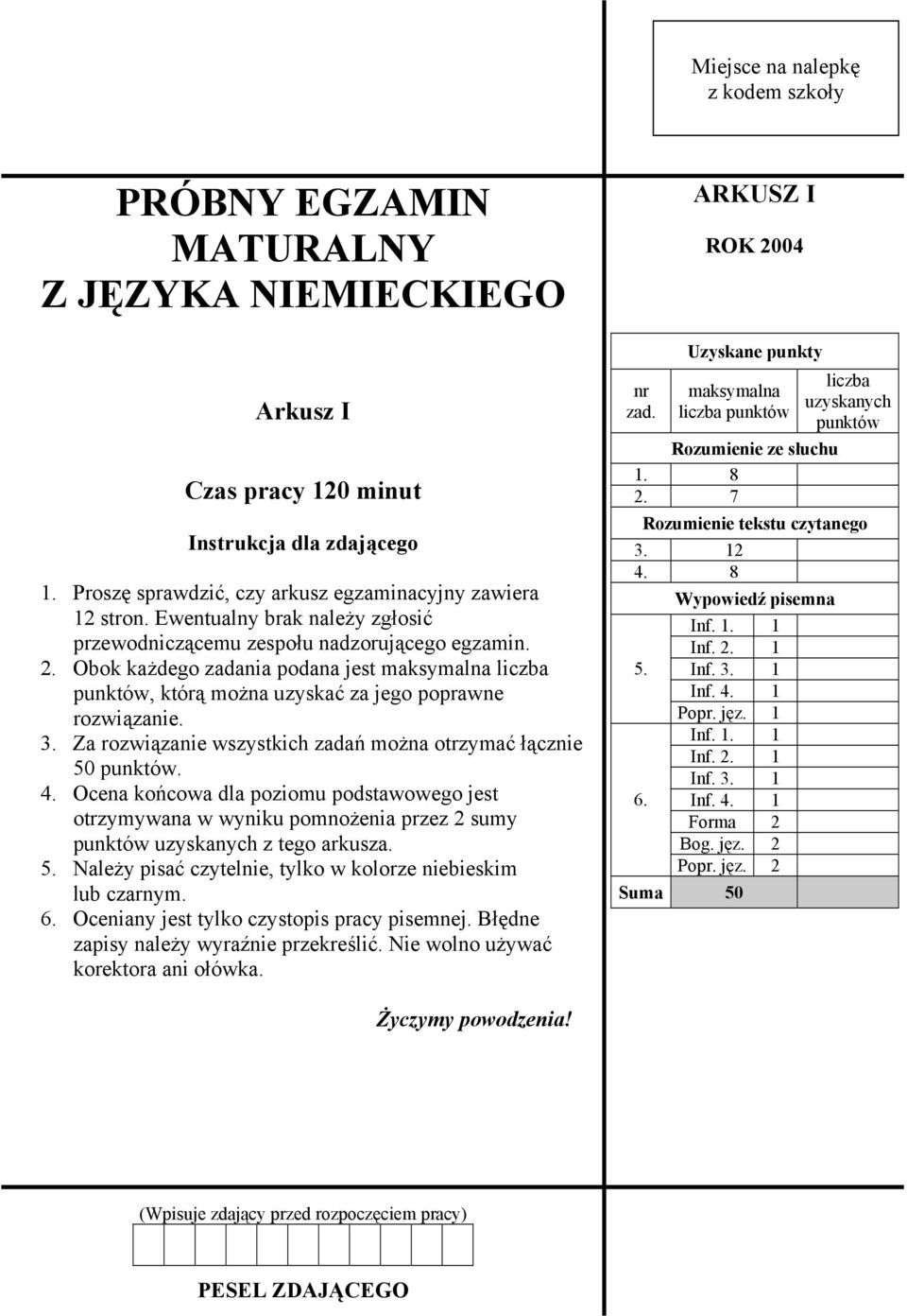 Za rozwiązanie wszystkich zadań można otrzymać łącznie 50 punktów. 4. Ocena końcowa dla poziomu podstawowego jest otrzymywana w wyniku pomnożenia przez 2 sumy punktów uzyskanych z tego arkusza. 5. Należy pisać czytelnie, tylko w kolorze niebieskim lub czarnym.