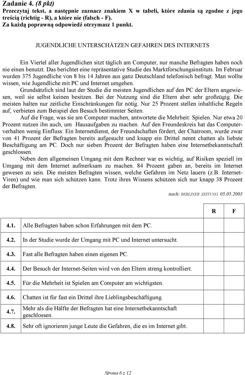 JUGENDLICHE UNTERSCHÄTZEN GEFAHREN DES INTERNETS Ein Viertel aller Jugendlichen sitzt täglich am Computer, nur manche Befragten haben noch nie einen benutzt.